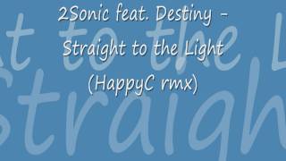 2Sonic feat. Destiny - Straight to the Light (HappyC rmx)