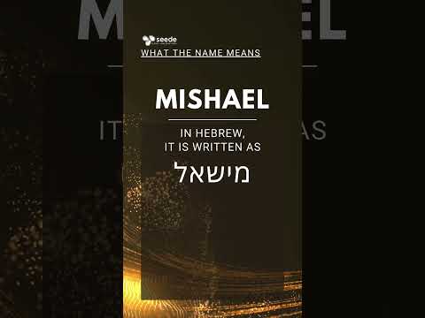The meaning of MISHAEL's name...