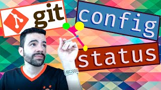 2: GIT - Explicando os comandos  Config e Status