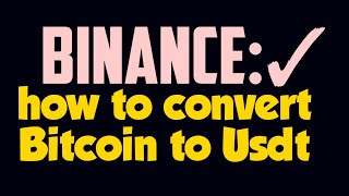 Binance:✓how to convert Bitcoin to Usdt