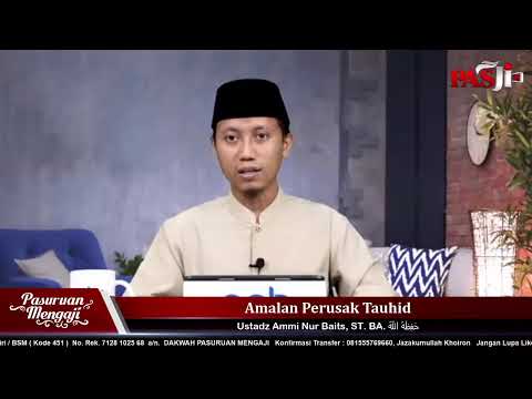 AMALAN PERUSAK TAUHID | Ustadz Ammi Nur Baits, Lc., BA