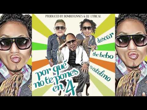 PORQUE NO TE PONES EN 4  EL BEBO YAU FT  B CATALINO & DIOSCAR COMBUSSTION MUSIC