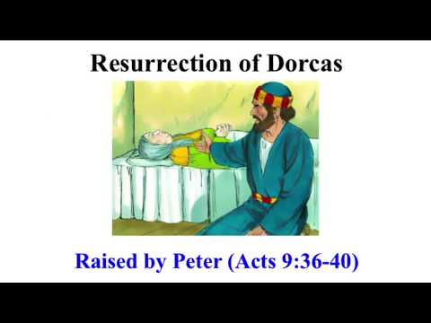 Resurrection of Dorcas--Raised by Peter (Acts 9:36-40) Tabitha in city of Joppa