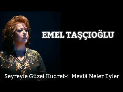 Emel Taşçıoğlu - Seyreyle Güzel Kudret-i  Mevlâ Neler Eyler