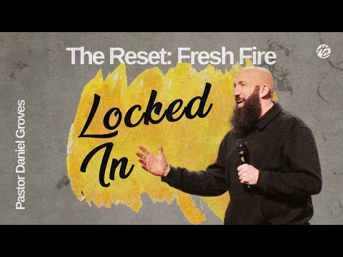 Locked In | The Reset: Fresh Fire | Pastor Daniel Groves | Hope City