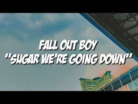 Fall Out Boy - Sugar, We're Going Down (Lyrics)