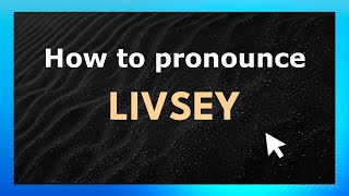 How to pronounce Livsey