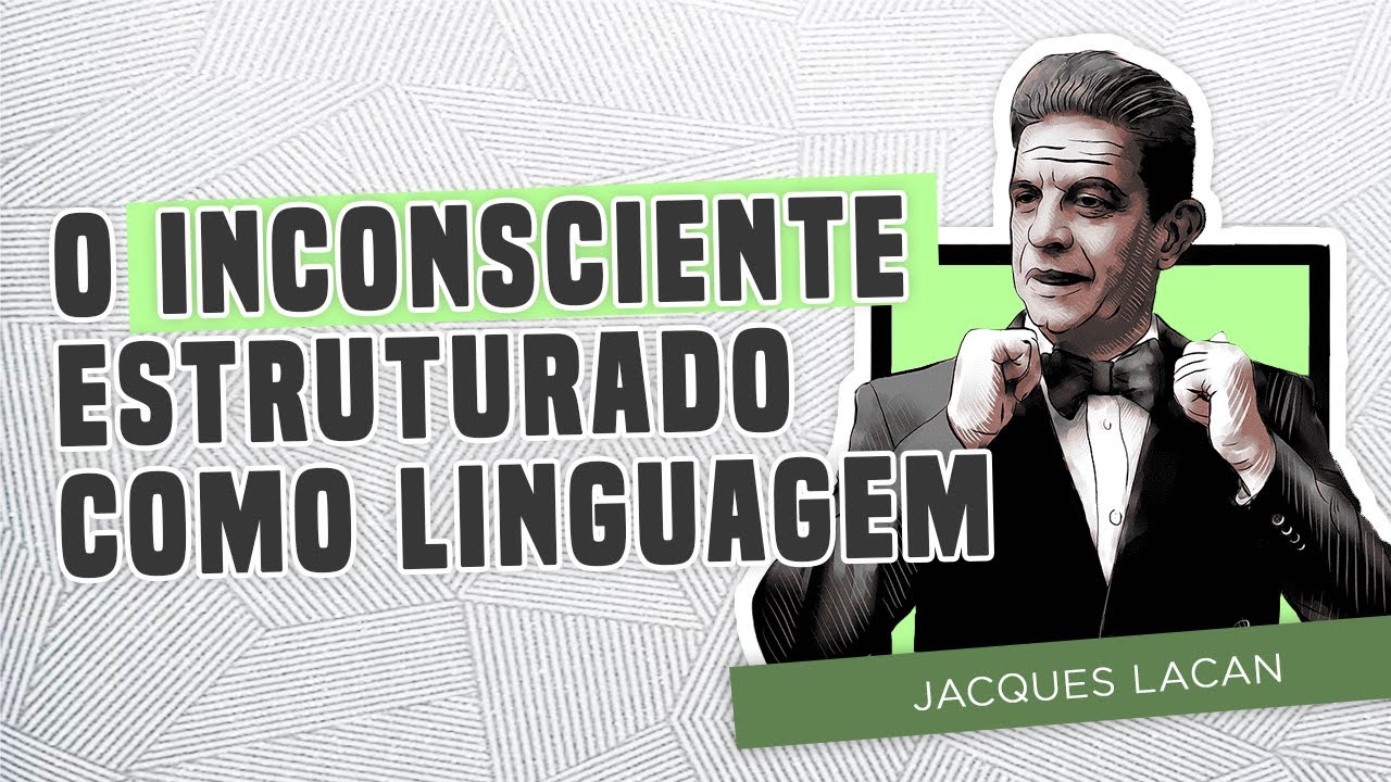 O inconsciente estruturado como linguagem | Jacques Lacan