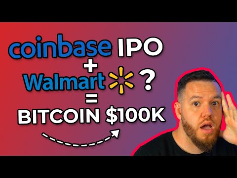 Coinbase IPO | Walmart + Bitcoin? | $100k BTC Is Inevitable!