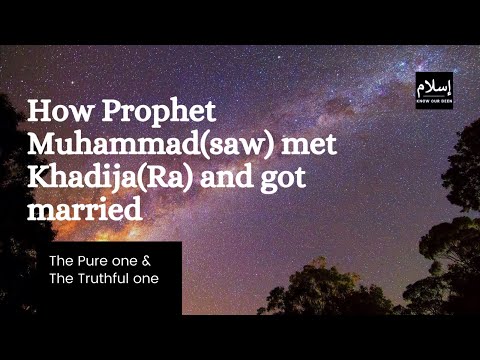 How Prophet Muhammad(saw) met khadijah(Ra) and got married