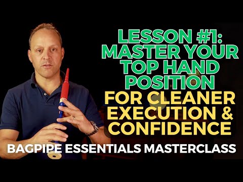 Bagpipe Essentials Masterclass Lesson #1: Master Top Hand Position for Clean Execution & Confidence