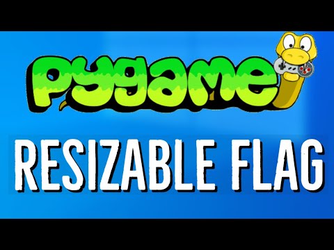 PyGame Tutorial 7 PyGame RESIZABLE flag