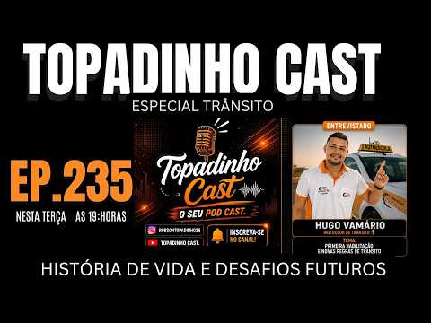 🚗🚒🚑🚛PRIMEIRA HABILITAÇÃO E NOVAS REGRAS DE TRÂNSITO | Hugo Vamário |  Topadinho Cast EP. 235