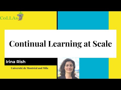 Continual Learning at Scale - Irina Rish -CoLLAs 2023