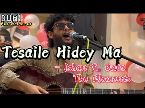 Tesaile Hidey Ma - Ishan R. Onta (The Elements)