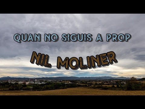 Nil Moliner ft. Lluís Gavaldà - QUAN NO SIGUIS A PROP (Letra) (4K) 🎶