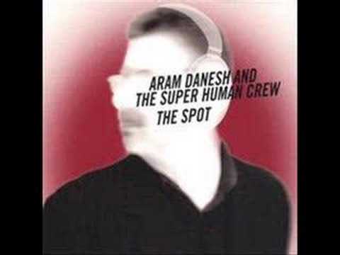 Aram Danesh and the Super Human Crew - The Spot