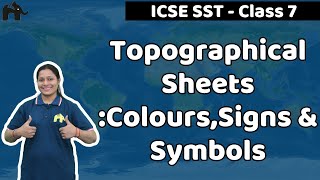Topographical Sheets: Colours, Signs & Symbols Class 7 SST ICSE | Selina Chapter 1 | Geography