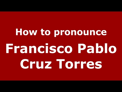 How to pronounce Francisco Pablo Cruz Torres (Spain/Spanish) - PronounceNames.com