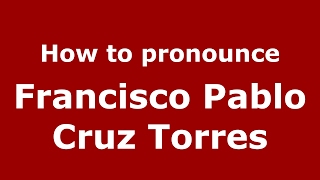 How to pronounce Francisco Pablo Cruz Torres