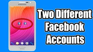 How To Use Two Different Facebook Accounts on One Android Device