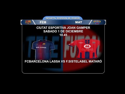FCBARCELONA LASSA VS FUTSAL SISTELABEL MATARO ( INFANTIL DIV.HONOR ) 1-12-18