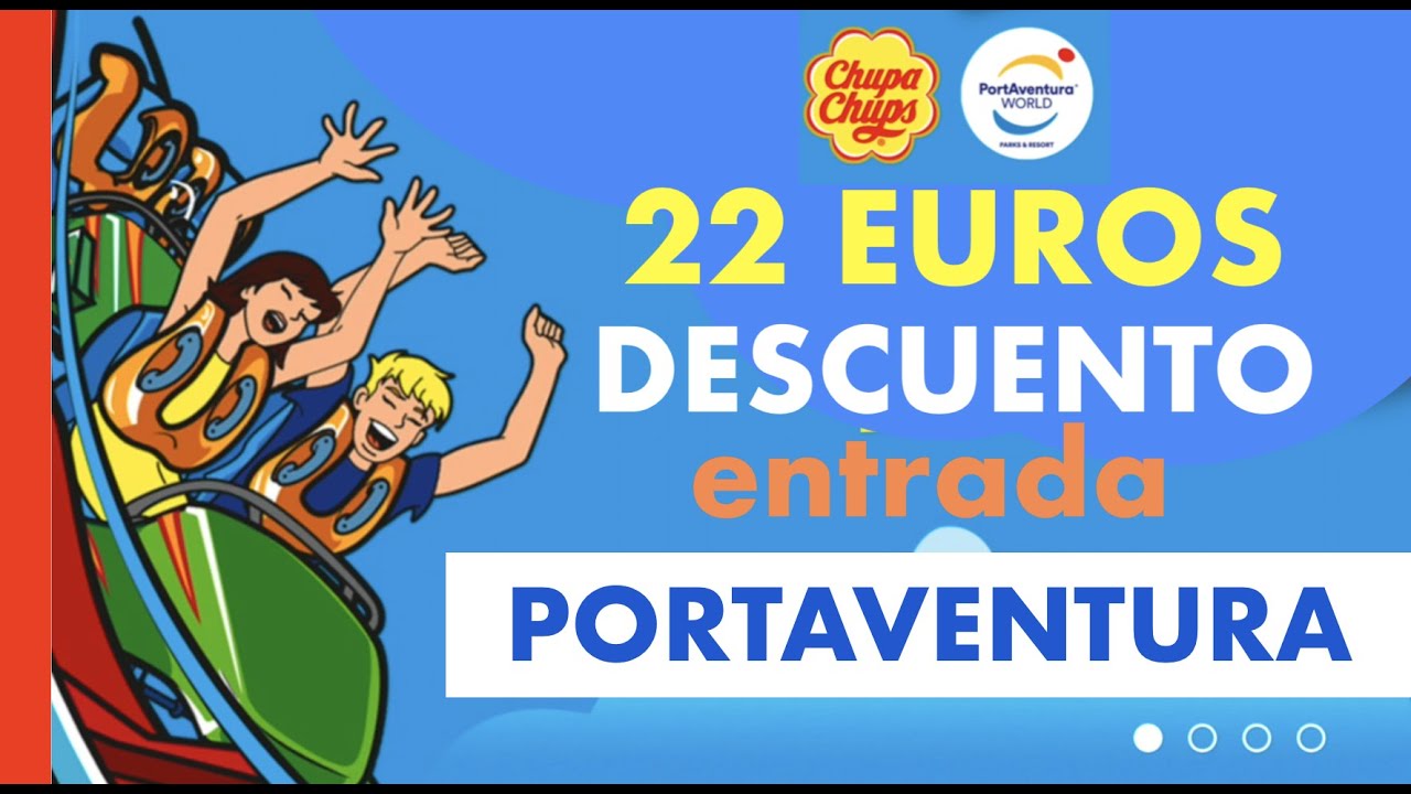 PORT AVENTURA 22 EUROS DESCUENTO EN ENTRADA - CHUPA CHUPS 2022-2023 AHORRO