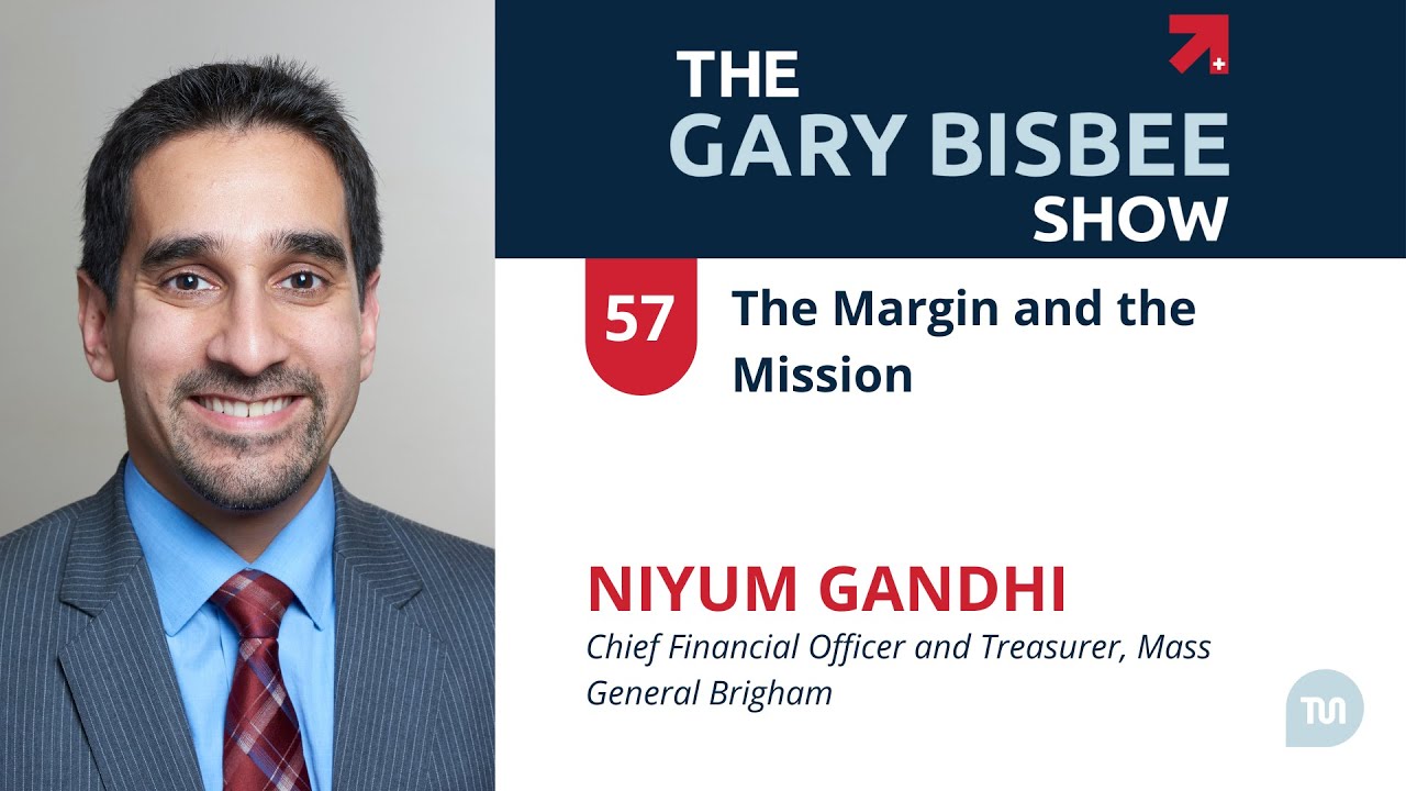 The Margin and the Mission | Niyum Gandhi, CFO and Treasurer, Mass General Brigham