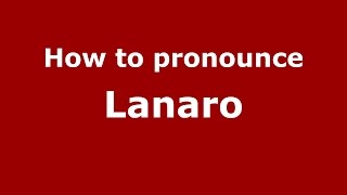 How to pronounce Lanaro