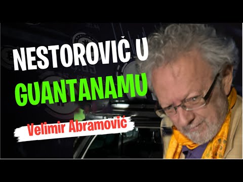 Velimir Abramović: NESTOROVIĆ ZAVRŠAVA U GUANTANAMU