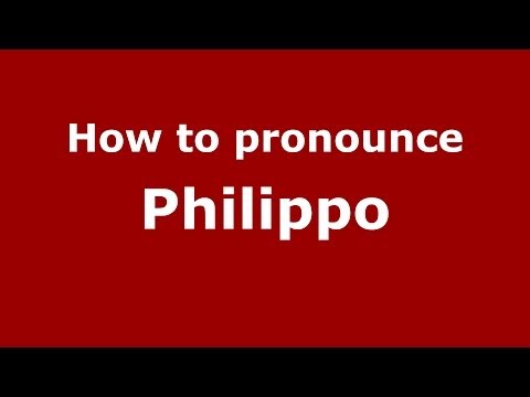 How to pronounce Philippo