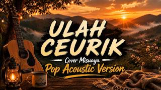 Download lagu Ulah Ceurik - Pop Acoustic Cover | Cover Misuaya | Lagu Sunda mp3
