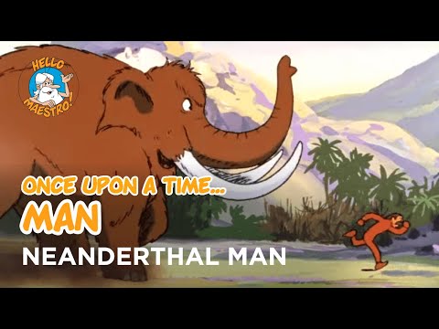 Once Upon a Time... Man - Neanderthal man - Hello Maestro