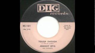 Tough Enough-Johnny Otis & Jayos-1957- 45-Dig 131.wmv