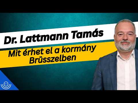 Pirkadat: Dr. Lattmann Tamás – Mit érhet el a kormány Brüsszelben
