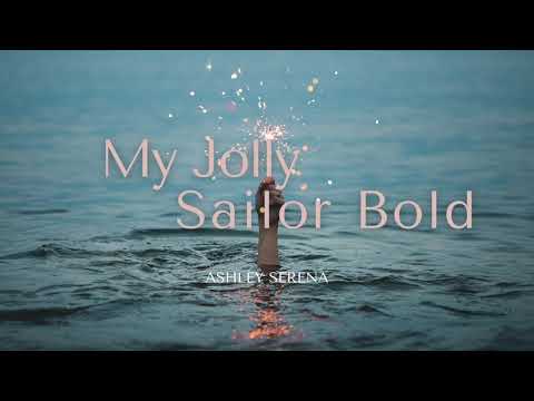 Ashley Serena - My Jolly Sailor Bold (Lyrics)
