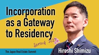 Incorporation as a Gateway to Residency | Hiroshi Shimizu at The Japan Real Estate Summit