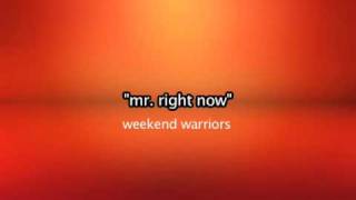 Mr Right now => Weekend Warriors