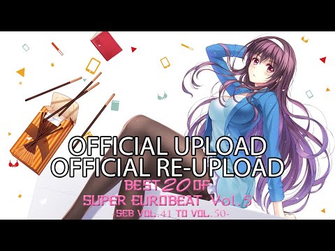 Best 20 Of Super Eurobeat Vol. 5 -SEB Vol. 41 To Vol. 50- [OFFICIAL VIDEO / RE-UPLOAD]