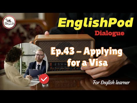 Dialogue Ep.43 - Applying for a Visa #EnglishPod