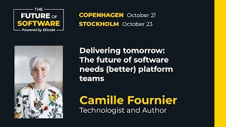 Delivering tomorrow: The future of software needs (better) platform teams | Camille Fournier