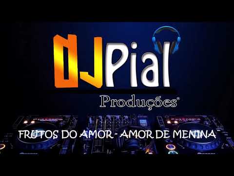FRUTOS DO AMOR - AMOR DE MENINA #DjPial