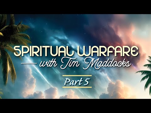 Spiritual Warfare Series - Tim Maddocks - Deepening the Ministry - 5 of 6
