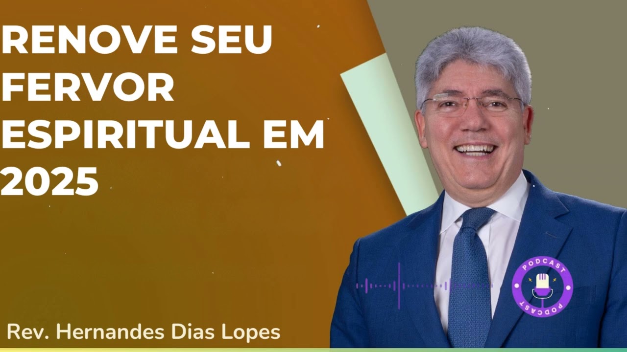 RENOVE SEU FERVOR ESPIRITUAL EM 2025  - Hernandes Dias Lopes