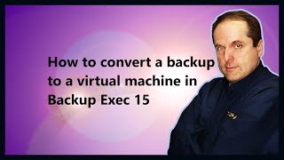 How to convert a backup to a virtual machine in Backup Exec 15