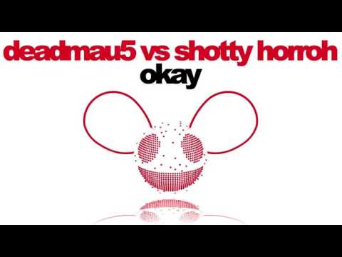 deadmau5 vs Shotty Horroh - Okay