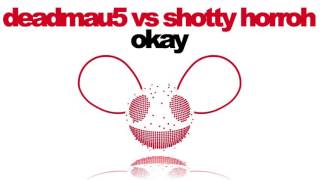 deadmau5 vs Shotty Horroh - Okay