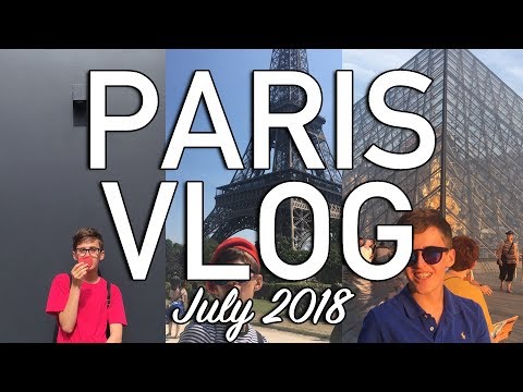 PARIS TRAVEL VLOG | JULY 2018