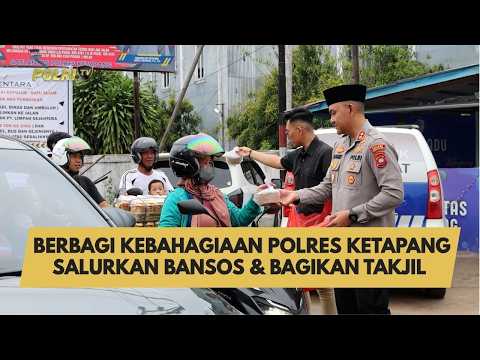 BERBAGI KEBAHAGIAAN POLRES KETAPANG SALURKAN BANSOS & BAGIKAN TAKJIL