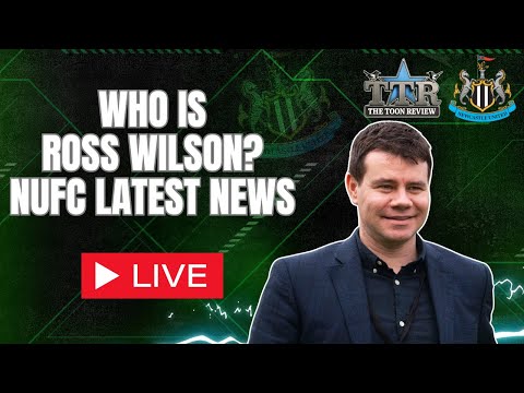 WHO IS ROSS WILSON? | NUFC NEWS!
